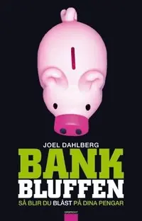 Bankbluffen : så blir du blåst på dina pengar